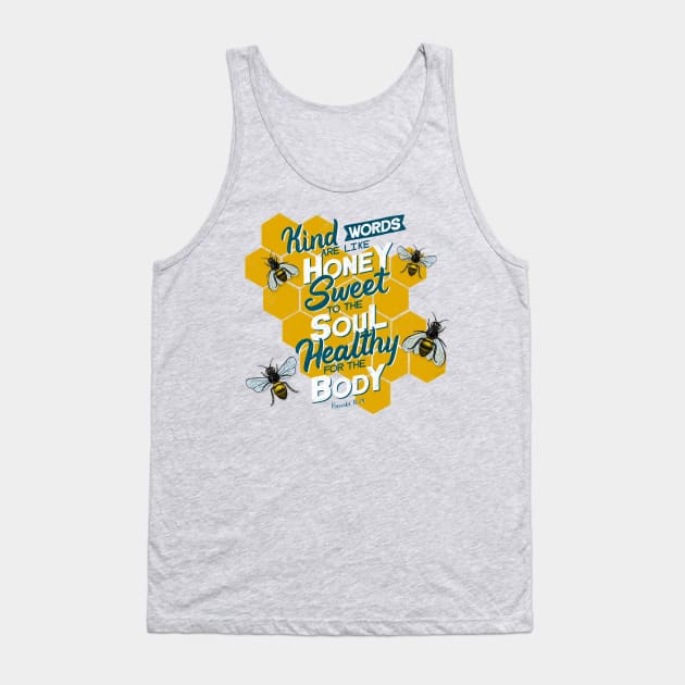 Kind words are like honey, sweet to the soul, healthy for the body. Proverbs 16:24 Tank Top by GraphiscbyNel